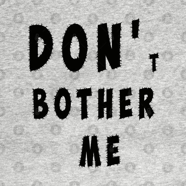 DON'T BOTHER ME by antaris